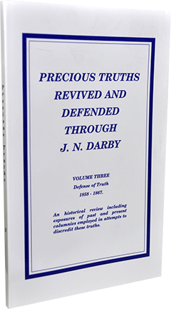 Precious Truths Revived and Defended Through J.N. Darby: Volume 3, Defense of Truth 1858-1867, The Sufferings of Christ, Etc. by Roy A. Huebner
