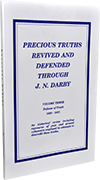 Precious Truths Revived and Defended Through J.N. Darby: Volume 3, Defense of Truth 1858-1867, The Sufferings of Christ, Etc. by Roy A. Huebner