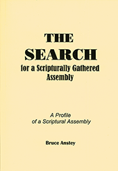 The Search for a Scripturally Gathered Assembly: A Profile of a Scriptural Assembly by Stanley Bruce Anstey