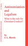 Antinomianism and Legalism: What Is the Rule for Christian Conduct? by James Lampden Harris
