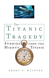 The Titanic Tragedy: New, Expanded Edition by Arnot P. McIntee