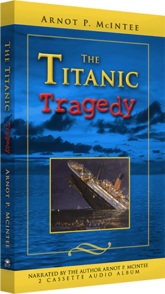 The Titanic Tragedy by Arnot P. McIntee