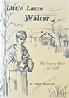 Little Lame Walter: The Young Hero of Faith by Nikita I. Saloff-Astakoff