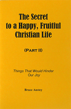 The Secret to a Happy, Fruitful Christian Life: Part 2, Four Ways Satan Would Spoil Our Joy by Stanley Bruce Anstey