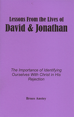 Lessons From the Lives of David and Jonathan: The Importance of Identifying Ourselves With Christ in His Rejection by Stanley Bruce Anstey