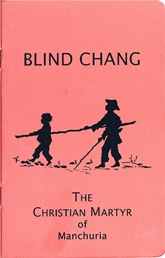 Blind Chang: The Christian Martyr of Manchuria by Florence Rosalind Bell-Smith Goforth