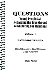 Questions Young People Ask Regarding the True Ground of Gathering for Christians: Volume 1, Good Questions That Deserve Good Answers by Stanley Bruce Anstey
