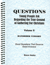Questions Young People Ask Regarding the True Ground of Gathering for Christians: Volume 2, Good Questions That Deserve Good Answers by Stanley Bruce Anstey