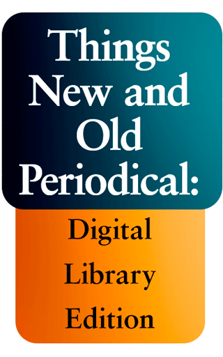 Things New and Old Periodical: Digital Library Edition by Edited by Charles Henry Mackintosh & Charles Stanley