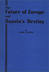 The Future of Europe and Russia's Destiny by Alfred Henry Burton