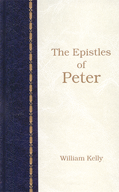 The Epistles of Peter by William Kelly