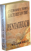 Lectures Introductory to the Pentateuch by William Kelly