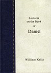 Lectures on the Book of Daniel by William Kelly