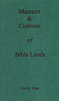 Manners and Customs of Bible Lands by F.H. Wight