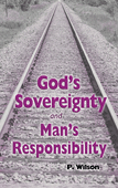 God's Sovereignty and Man's Responsibility by Paul Wilson