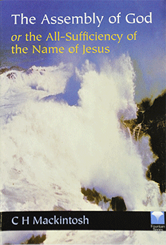 The Assembly of God: The All-Sufficiency of the Name of Jesus by Charles Henry Mackintosh
