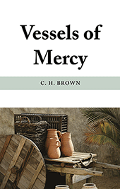 Vessels of Mercy by Clifford Henry Brown
