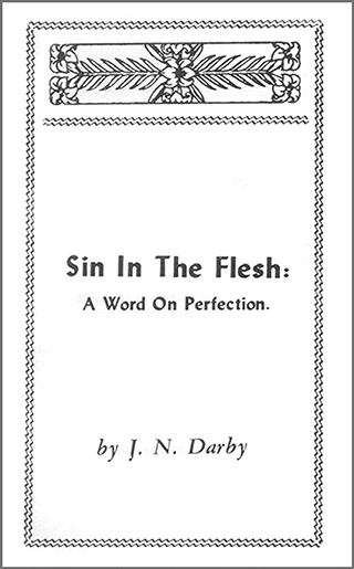Sin in the Flesh: A Word on Perfection by John Nelson Darby