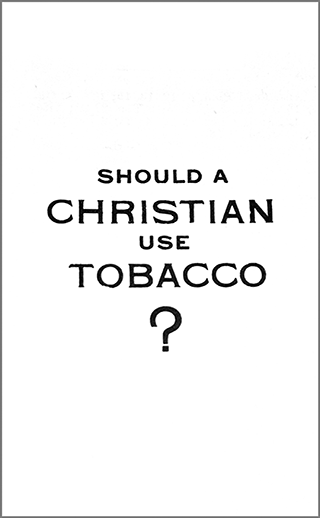 Should a Christian Use Tobacco? by Alexander Fleck