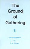 The Ground of Gathering by Clifford Henry Brown