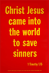 Scripture Poster: Christ Jesus came into the world to save sinners. 1 Timothy 1:15 by TBS