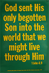 Scripture Poster: God sent His only begotten Son into the world that we might live through Him. 1 John 4:9 by TBS