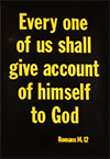 Scripture Poster: Every one of us shall give account of himself to God. Romans 14:12 by TBS