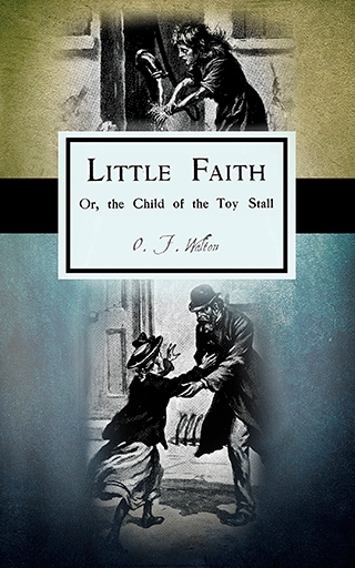 Little Faith: The Child of the Toy Stall by Amy Catherine (Deck) Walton