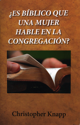 Spanish ¿Es Bíblico que Una Mujer Hable en La Congregación? by Christopher Knapp