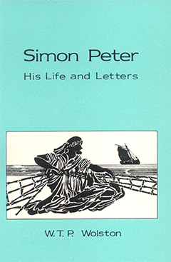 Simon Peter: His Life and Letters by Walter Thomas Prideaux Wolston
