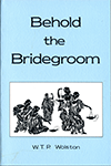 Behold the Bridegroom by Walter Thomas Prideaux Wolston