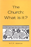 The Church: What Is It? by Walter Thomas Prideaux Wolston