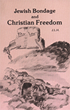 Jewish Bondage and Christian Freedom: Jewish and Christian Worship Contrasted by James Lampden Harris