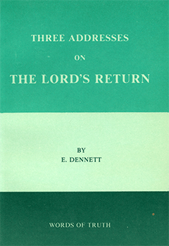 Three Addresses on the Lord's Return by Edward B. Dennett