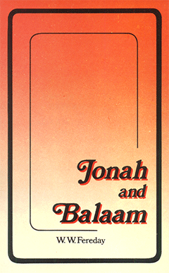 Jonah and His Experiences and Balaam: His Words and Ways by William Woldridge Fereday