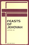 The Feasts of Jehovah: Leviticus 23 by William Kelly