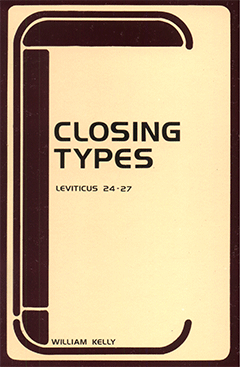 Closing Types of Leviticus: Leviticus 24-27 by William Kelly