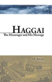 Haggai: The Man and His Message by Hamilton Smith