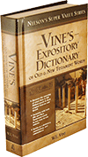 Vine's Expository Dictionary of Old and New Testament Words by William Edwy Vine