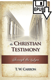 The Christian Testimony Through the Ages by Theodore William Carron