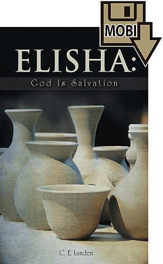 Elisha: God Is Salvation by Clarence E. Lunden