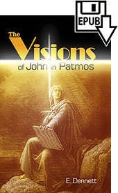 The Visions of John in Patmos: An Exposition of the Revelation by Edward B. Dennett