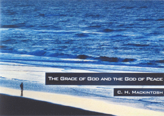 The Grace of God and the God of Peace by Charles Henry Mackintosh