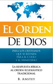 El Orden de Dios para los cristianos que reúnen por el Culto y el Ministerio: La respuesta bíblica al orden eclesiástico tradicional by Stanley Bruce Anstey
