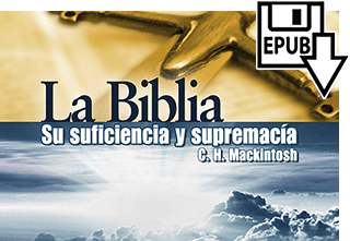 La Biblia: Su Suficiencia y Supremacia by Charles Henry Mackintosh
