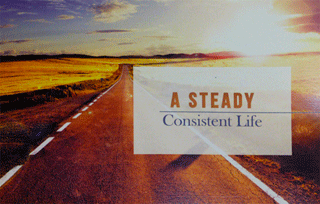 A Steady, Consistent Life