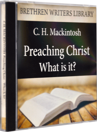 Preaching Christ: What Is It? by Charles Henry Mackintosh