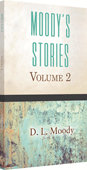 Moody's Stories: Volume 2: Anecdotes, Incidents and Illustrations by Dwight Lyman Moody