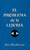 El Problema de la Lujuria by William MacDonald