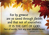 7" x 5" Small Frameable Text Card: (Autumn Leaves) For by Grace . . . . Ephesians 2:8-9 (complete) by IBH
